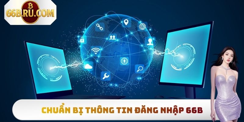 Đăng Nhập 66b - Hướng Dẫn Từng Bước Truy Cập Nền Tảng 2 Chuẩn bị thông tin đăng nhập 66b