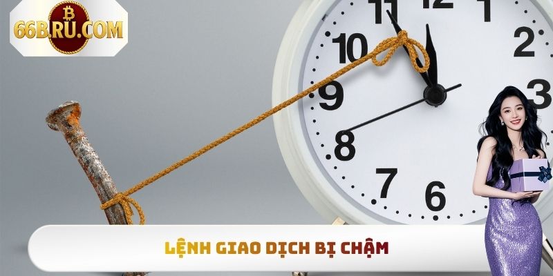 Nạp Tiền 66b Chi Tiết, Đơn Giản Nhất Cho Người Mới Tham Gia 4 Lệnh giao dịch bị chậm