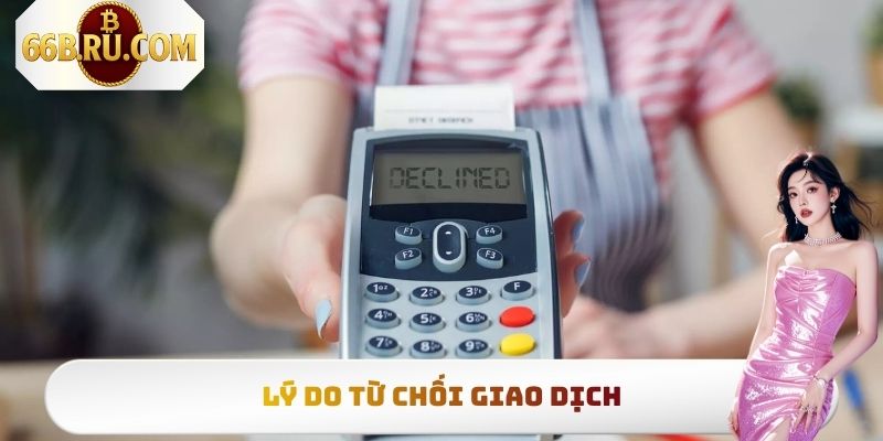 Rút Tiền 66b - Hướng Dẫn Cách Thao Tác Nhận Thưởng Siêu Tốc 4 Lý do từ chối giao dịch