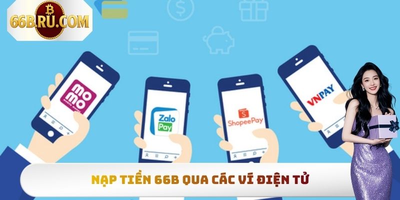 Nạp Tiền 66b Chi Tiết, Đơn Giản Nhất Cho Người Mới Tham Gia 2 Nạp tiền 66b qua các ví điện tử