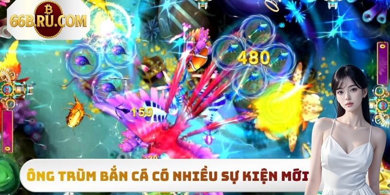 Ông Trùm Bắn Cá - Trò Chơi Săn Thưởng Hot Bậc Nhất 2025 4 Ông Trùm Bắn Cá có nhiều sự kiện mới