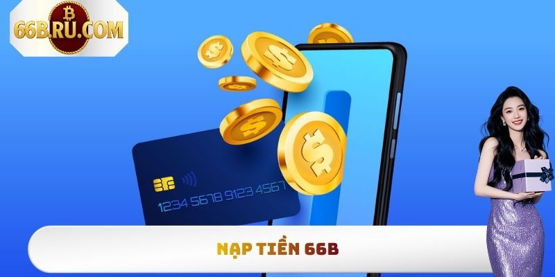 Nạp Tiền 66b Chi Tiết, Đơn Giản Nhất Cho Người Mới Tham Gia 3 Nạp Tiền 66b Chi Tiết, Đơn Giản Nhất Cho Người Mới Tham Gia