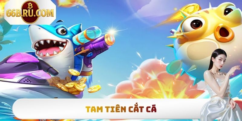 Tam Tiên Cắt Cá - Săn Boss Nổ Hũ, Rinh Thưởng Bạc Tỷ 7 Tam Tiên Cắt Cá - Săn Boss Nổ Hũ, Rinh Thưởng Bạc Tỷ